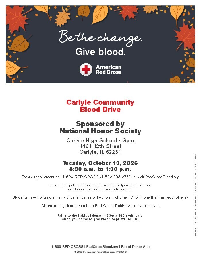 Flyer for the Carlyle Community Blood Drive sponsored by National Honor Society. The blood drive will be held Tuesday, October 13, 2026, from 8:30 a.m. to 1:30 p.m. at the Carlyle High School gym, 1461 12th Street, Carlyle, Illinois. Appointments can be made by calling 1-800-RED-CROSS or visiting RedCrossBlood.org. The flyer notes that donations help graduating seniors earn a scholarship, presenting donors receive an American Red Cross T-shirt while supplies last, and donors who give blood September 21–October 18 can receive a $15 e-gift card. The design features autumn leaves and the message “Be the change. Give blood.”