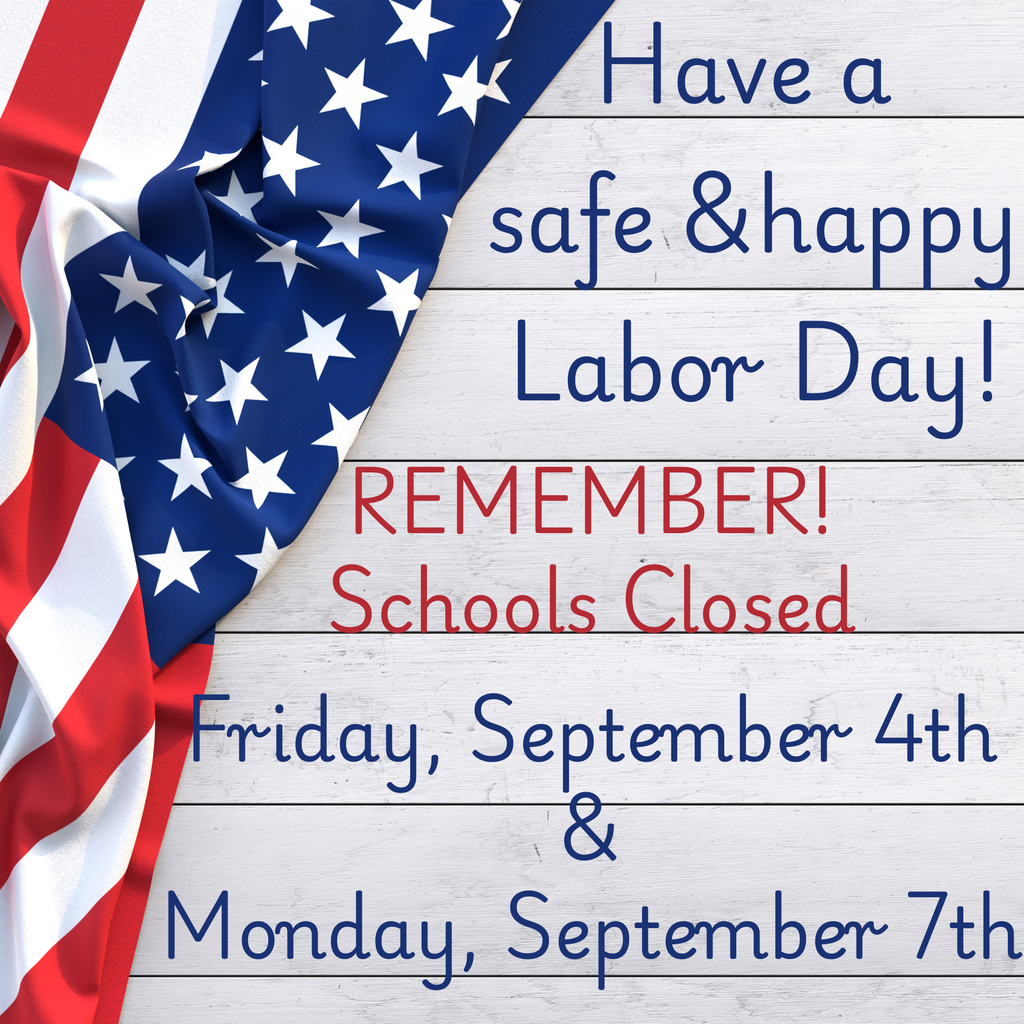 American flag with red and blue writing that says "Have a safe & happy Labor Day! Remember! Schools Closed Friday, September 4th and Monday, September 7th."