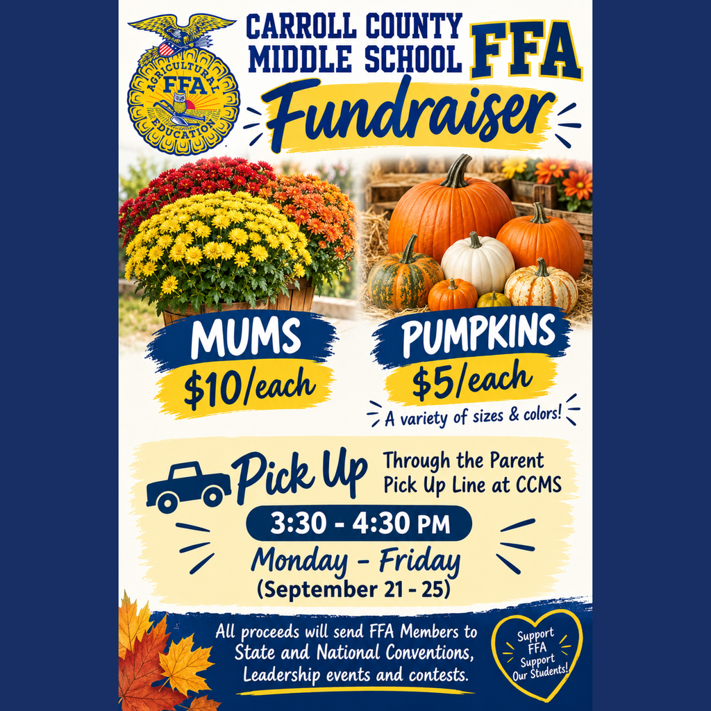 Carroll County Middle School FFA will have pumpkins and mums available after school 3:30-4:30 through the parent pick up line the week of September 21st-25th.   🌼 8 inch mums will be $10   🎃 Pumpkins will be priced at $5, $3 and $1. All proceeds will send FFA Members to State and Nation Conventions.