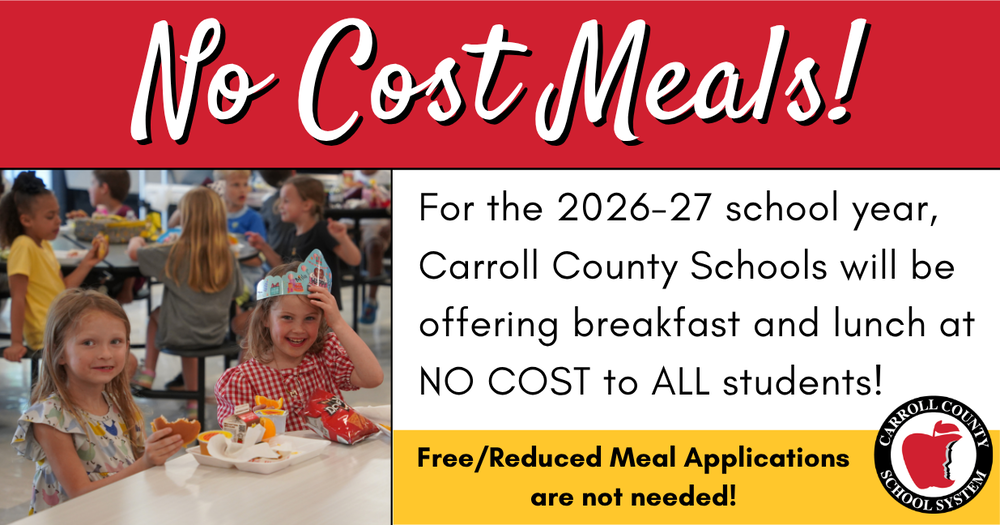 no cost meals for 2025-26. for the school year carroll county schools will be offering breakfast and lunch at no cost to all students. free/reduced meal applications are not needed