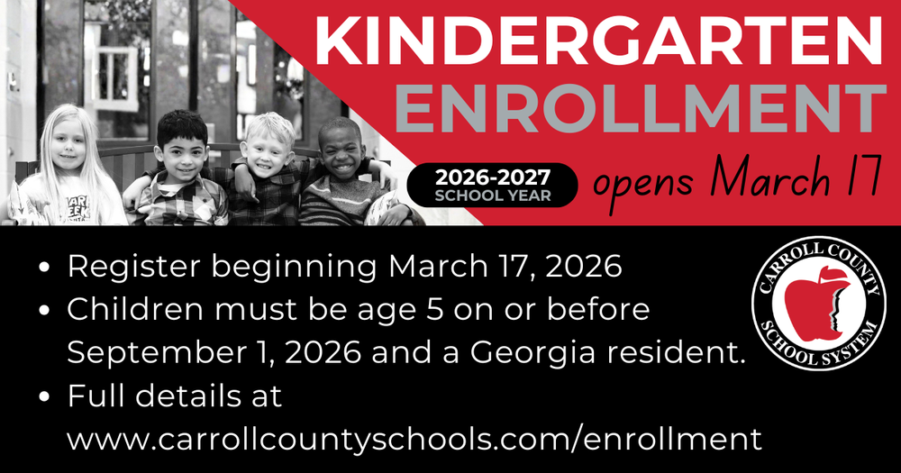 kindergarten enrollment opens march 17 for 2026-2027 school year Register beginning March 17, 2026 Children must be age 5 on or before September 1, 2026 and a Georgia resident. Full details at www.carrollcountyschools.com/enrollment
