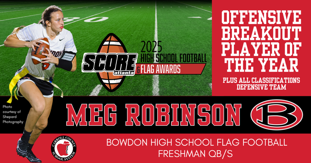 Bowdon High School Flag Football Freshman QB/S Meg Robinson was named Offensive Breakout Player of the Year plus all classifications defensive team by Score Atlanta