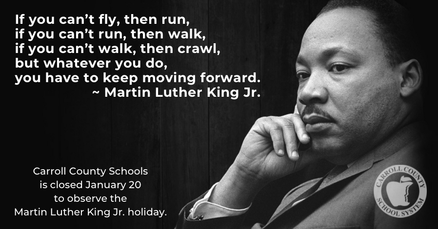 Carroll County Schools is closed January 20 to observe the Martin Luther King Jr. holiday.