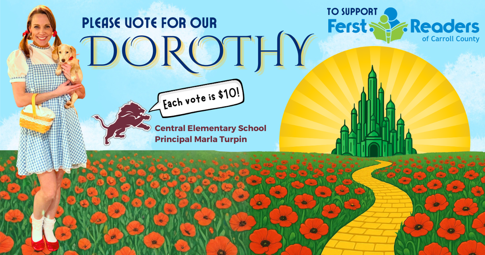 please vote for our dorothy to support ferst readers of carroll county central elementary principal marla turpin each vote is $10