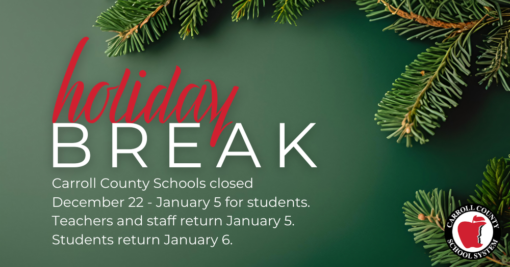 Holiday break. Carroll County Schools closed December 22 - January 5 for students. Teachers and staff return January 5. Students return January 6.