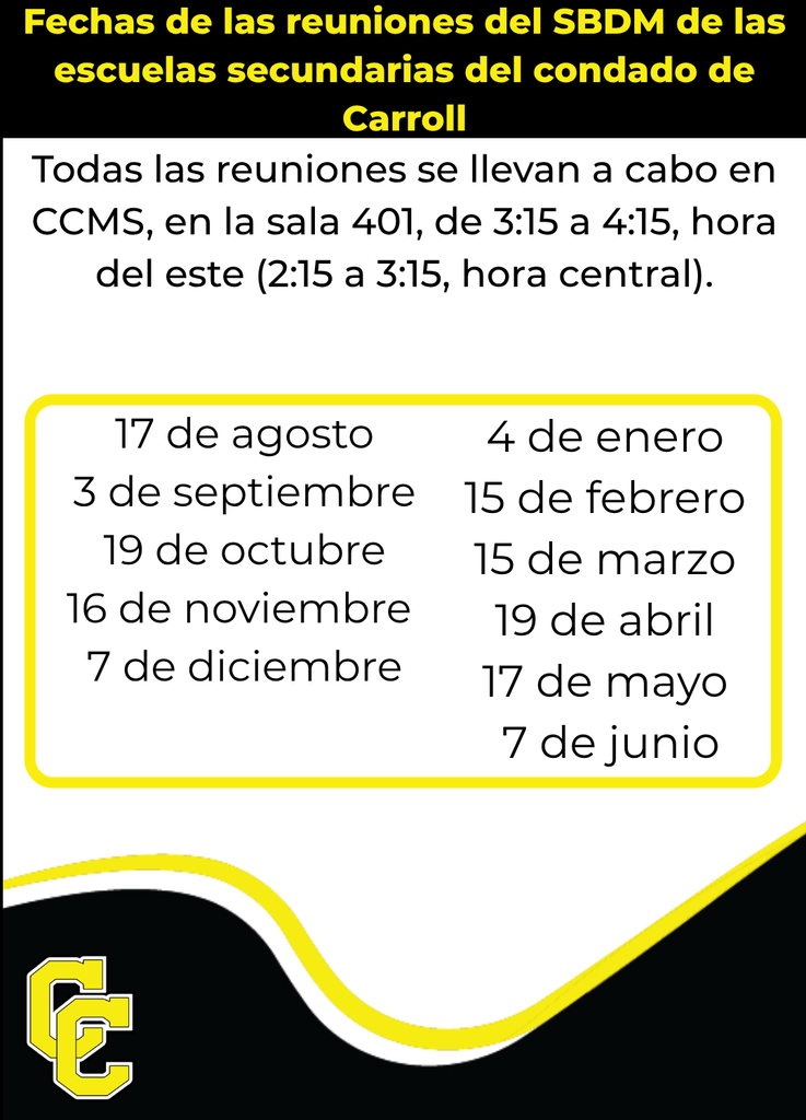 Fechas de las reuniones del SBDM de CCMS: 17 de agosto, 3 de septiembre, 19 de octubre, 16 de noviembre, 7 de diciembre, 4 de enero, 15 de febrero, 15 de marzo, 19 de abril, 17 de mayo y 7 de junio. Todas las reuniones se llevarán a cabo en CCMS, en el salón 401, de 3:15 a 4:15 p. m. (hora del Este) / 2:15 a 3:15 p. m. (hora del Centro).