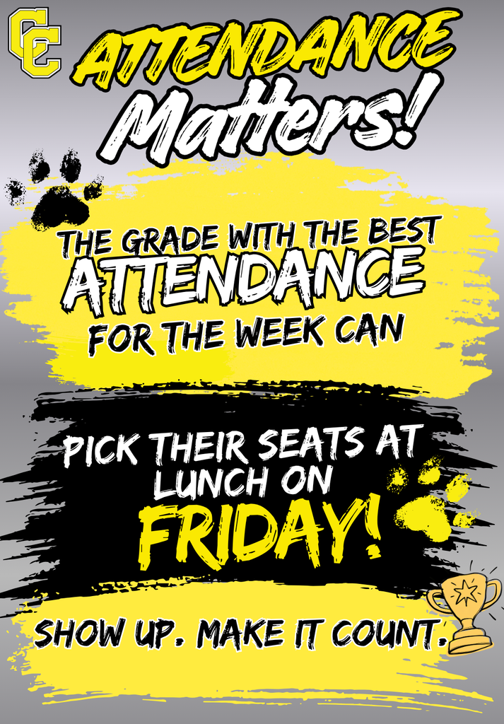 Attendance matters! The grade with the best attendance for the week can pick their seats at lunch on Friday! Show up. Make it Count.