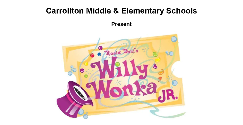 Header of a school musical poster reading “Carrollton Middle & Elementary Schools Present” above a colorful logo for “Roald Dahl’s Willy Wonka Jr.” The design features a golden ticket background with bright candy pieces, swirls, and a purple top hat, creating a playful, whimsical theme.