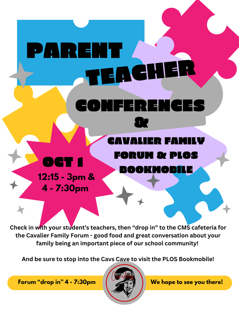 Colorful flyer featuring interlocking puzzle pieces promoting Parent-Teacher Conferences and the Cavalier Family Forum on October 1. Conferences are from 12:15–3:00 PM and 4:00–7:30 PM. Families are invited to check in with their student’s teachers, then drop into the CMS cafeteria from 4:00–7:30 PM for the Cavalier Family Forum, featuring food and conversation about families being an important piece of the school community. Families can also visit the Cavs Cave to stop by the PLOS Bookmobile. The flyer concludes, “We hope to see you there!”
