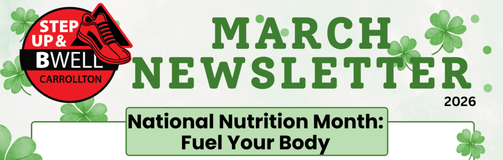 Banner for the Step Up & BWell Carrollton March Newsletter 2026. The design features green shamrocks scattered across a light background. On the left is a red and black circular logo with a red athletic shoe and the words “Step Up & BWell Carrollton.” Large green text reads “March Newsletter 2026.” A green banner at the bottom says “National Nutrition Month: Fuel Your Body.”