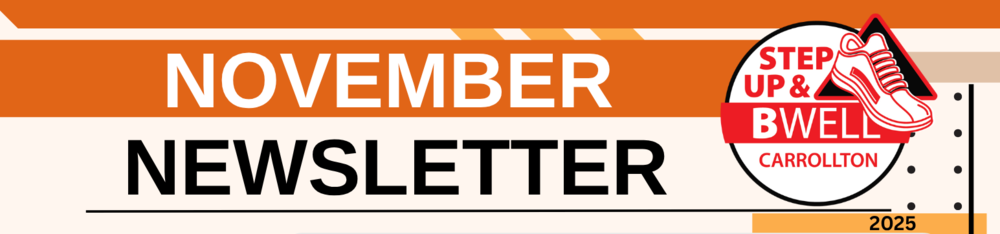 Wide banner graphic for the “November Newsletter” themed around the Step Up & B Well Carrollton wellness program. The top third is a bold orange bar with the word “NOVEMBER” in large white capital letters. Below it, “NEWSLETTER” appears in large black capital letters on a light background. On the right side is the Step Up & B Well Carrollton logo, featuring a red and white sneaker illustration with the words “STEP UP & B WELL” in bold red lettering and “CARROLLTON” underneath. A small “2025” label appears in the lower right corner on an orange accent bar.
