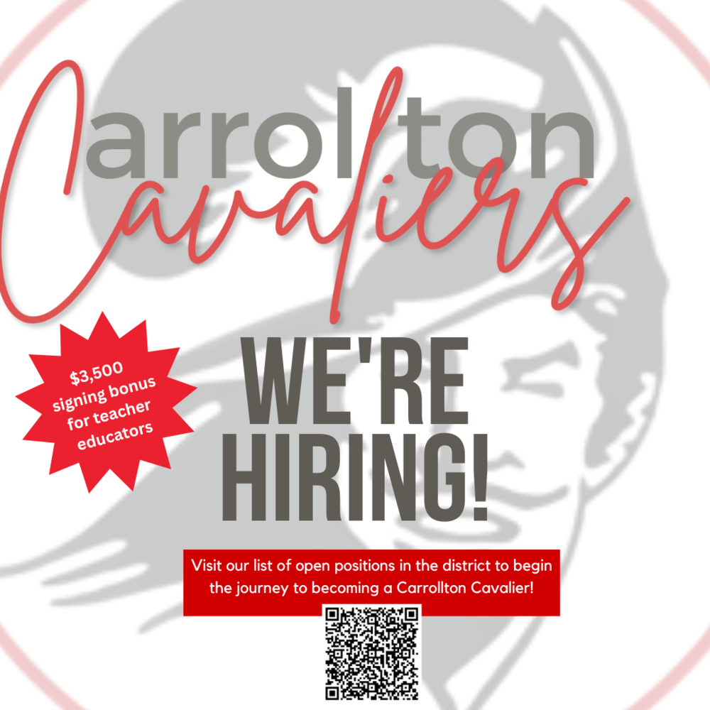 Graphic with a faded illustration of a Cavalier mascot in the background and bold text in the foreground that reads: "Carrollton Cavaliers WE'RE HIRING!" A red starburst on the left says "$3500 signing bonus for teacher educators." At the bottom, a red banner reads, "Visit our list of open positions in the district to begin the journey to becoming a Carrollton Cavalier!" A QR code is placed beneath the banner.