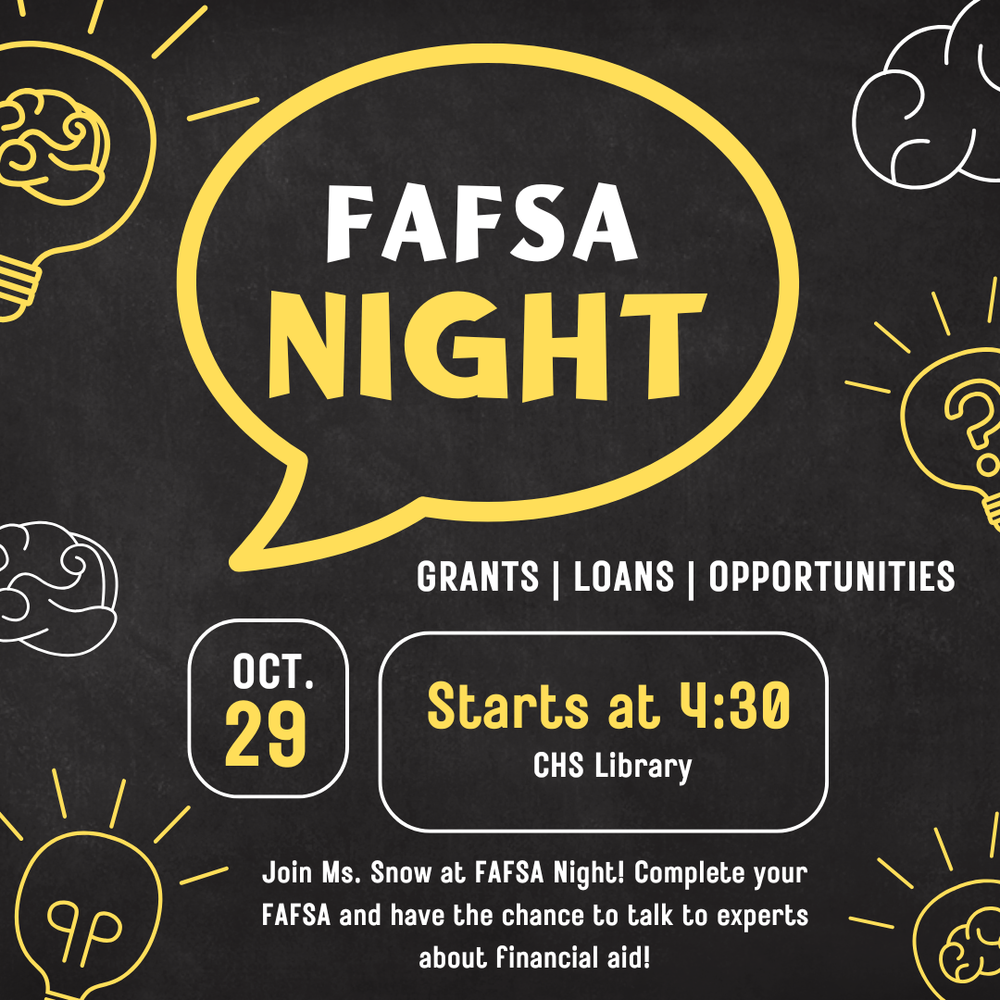Flyer with a chalkboard-style background featuring bright yellow and white graphics of light bulbs and thought bubbles. The main text in the center reads “FAFSA Night” in a large yellow speech bubble. Beneath it are the words “Grants | Loans | Opportunities.” A white outlined box on the left says “Oct. 29,” and another on the right reads “Starts at 4:30 – CHS Library.” The bottom text says, “Join Ms. Snow at FAFSA Night! Complete your FAFSA and have the chance to talk to experts about financial aid!” The design uses playful fonts and doodles to create an inviting, energetic feel.