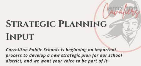 Simple, light-colored graphic with the heading “Strategic Planning Input.” Below, text reads: “Carrollton Public Schools is beginning an important process to develop a new strategic plan for our school district, and we want your voice to be part of it.” The Carrollton Cavaliers logo appears on the right side of the image.