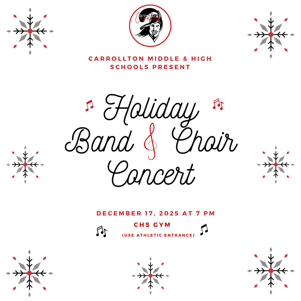 A festive flyer featuring black and red snowflakes around the border announces the “Holiday Band & Choir Concert.” At the top is the Carrollton Cavaliers logo with the text “Carrollton Middle & High Schools Present.” Decorative red music notes surround the words “Holiday Band & Choir Concert,” written in elegant script with a red treble clef in the center. Below, the event details read: “December 17, 2025 at 7 PM, CHS Gym (use athletic entrance)” with small music note icons.