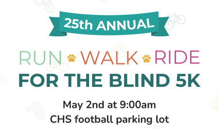 Flyer for the 25th Annual Run, Walk, Ride for the Blind 5K. Event takes place May 2nd at 9:00 a.m. in the CHS football parking lot. Participants are encouraged to bring bikes and strollers to decorate before the race, with supplies provided. This is a community event with donations only, and all proceeds benefit Leader Dogs for the Blind. The flyer notes that puppies are available through the leader dogs program for one-year training adoption and invites interested individuals to inquire. Sponsored by the Carrollton Lions Club. Footer reads: “In memory of Carrollton Elementary School teacher Christine Novak.”