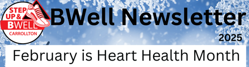 BWell Newsletter header with a blue, water-textured background. On the left is the red and white “Step Up & BWell Carrollton” logo with a sneaker graphic. Large text reads “BWell Newsletter,” with “February is Heart Health Month” displayed below, and “2025” shown on the right side.