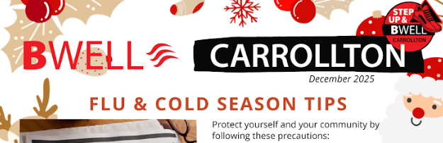 Banner-style graphic for “BWell Carrollton – December 2025” with a festive holiday theme. The background includes illustrations of holly, ornaments, snowflakes, and Santa. The text reads “FLU & COLD SEASON TIPS” with a small icon and the slogan “Step Up & BWell Carrollton” in the upper right corner.