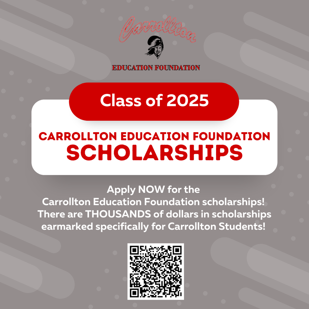 graphic that says “Carrollton Education Foundation Class of 2025 Carrollton Education Foundation Scholarships Apply NOW for the Carrollton Education Foundation scholarships! There are THOUSANDS of dollars in scholarships earmarked specifically for Carrollton Students!”