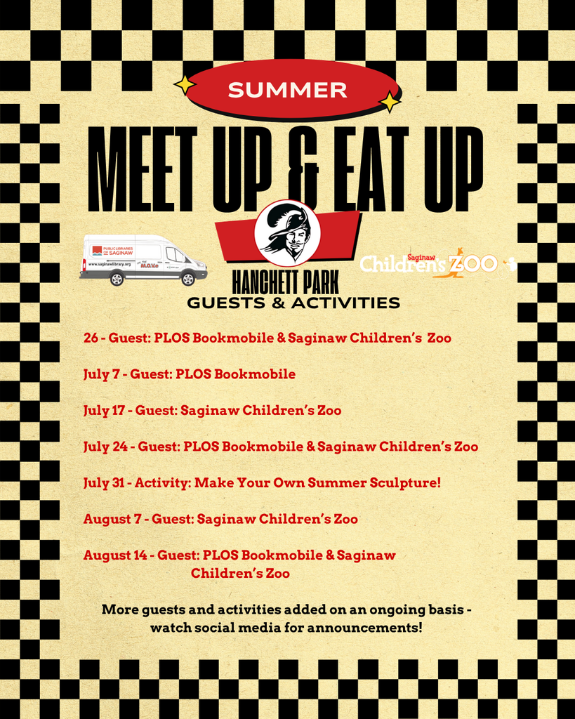 Flyer for the “Summer Meet Up & Eat Up” program at Hanchett Park featuring guest appearances and activities. The design includes a checkered black-and-yellow border and a red badge labeled "SUMMER." Events are scheduled as follows:  June 26: PLOS Bookmobile & Saginaw Children’s Zoo  July 7: PLOS Bookmobile  July 17: Saginaw Children’s Zoo  July 24: PLOS Bookmobile & Saginaw Children’s Zoo  July 31: Make Your Own Summer Sculpture activity  August 7: Saginaw Children’s Zoo  August 14: PLOS Bookmobile & Saginaw Children’s Zoo  Additional guests and activities will be announced on social media. The flyer includes logos for PLOS Bookmobile and the Saginaw Children’s Zoo.