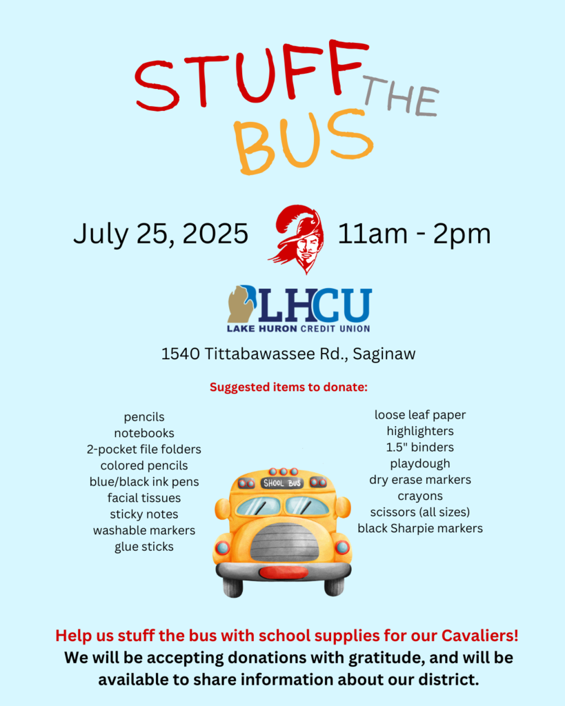 A light blue flyer for Carrollton Public Schools’ “Stuff the Bus” event on July 25, 2025, from 11 AM to 2 PM at Lake Huron Credit Union, 1540 Tittabawassee Rd., Saginaw. The top features colorful text reading "STUFF the BUS" with the Carrollton and LHUCU logos. A yellow school bus illustration is in the center. Suggested donation items are listed on both sides of the bus, including pencils, notebooks, glue sticks, crayons, dry erase markers, scissors, and more. The bottom text reads: “Help us stuff the bus with school supplies for our Cavaliers! We will be accepting donations with gratitude, and will be available to share information about our district.”
