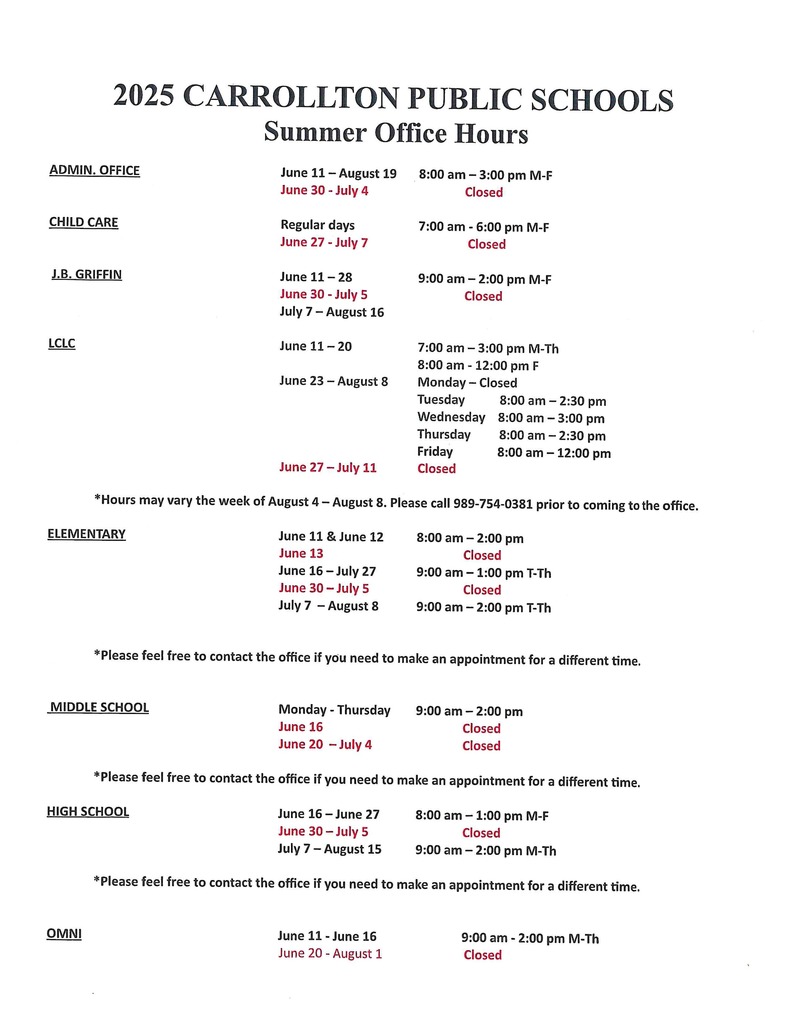 Alt text: A document titled “2025 Carrollton Public Schools Summer Office Hours” listing the summer hours and closures for various school buildings and services. Each section includes date ranges and specific open hours, along with dates the offices are closed, noted in red. Locations listed include: Admin Office, Child Care, J.B. Griffin, LCLC, Elementary, Middle School, High School, and OMNI. Some locations include notes to call or make an appointment for different times, and a note at the bottom advises that hours may vary the week of August 4–8 and to call 989-754-0381 before visiting.