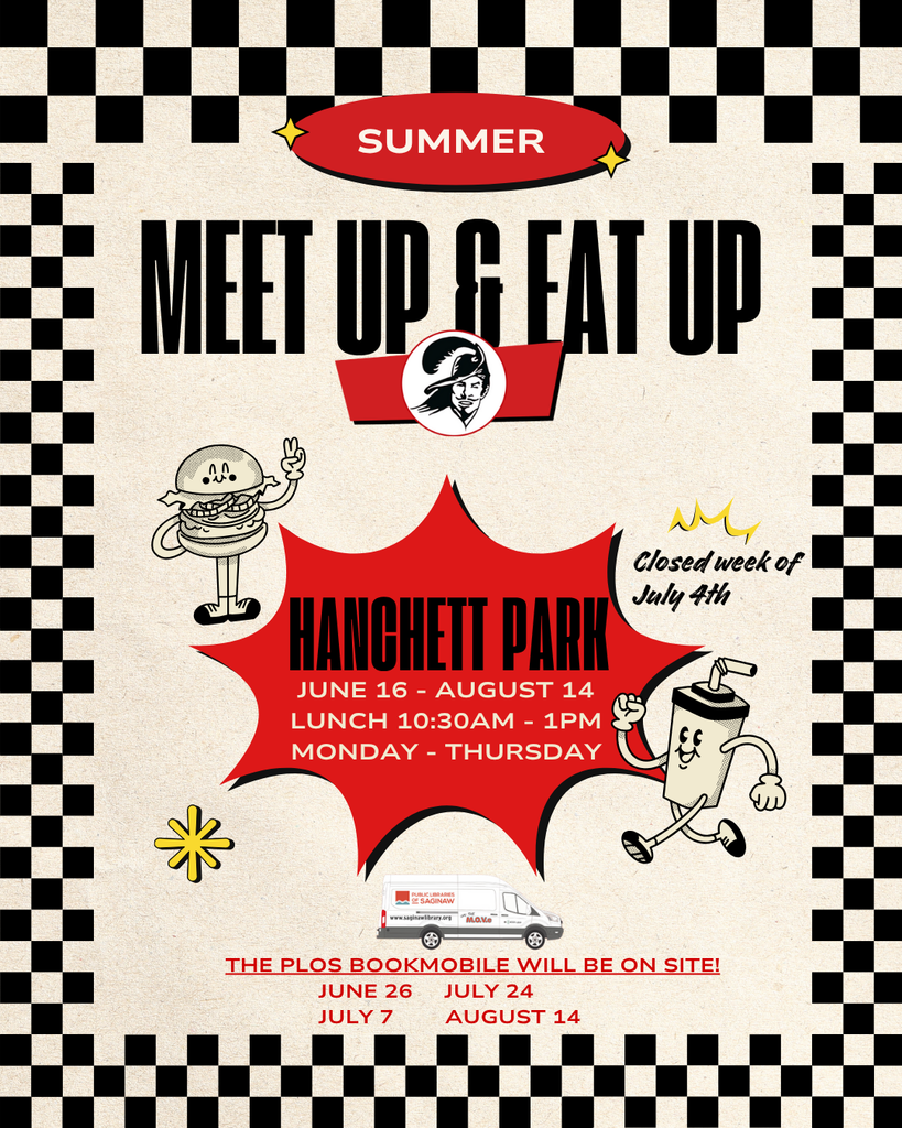 Flyer for the Summer "Meet Up & Eat Up" lunch program at Hanchett Park. Dates: June 16 to August 14, Monday through Thursday, from 10:30 AM to 1:00 PM. The program is closed the week of July 4th. Features playful cartoon characters of a cheeseburger and a milk carton. Checkerboard border surrounds the flyer. The PLOS Bookmobile will be on site on June 26, July 7, July 24, and August 14. Includes a small image of the Bookmobile van with the Public Libraries of Saginaw logo.