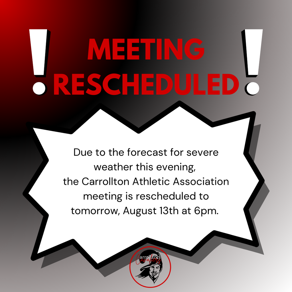  Graphic with a red-to-gray gradient background and bold red text at the top reading “MEETING RESCHEDULED” with large white exclamation marks on each side. Below, a white starburst shape with black outline contains black text: “Due to the forecast for severe weather this evening, the Carrollton Athletic Association meeting is rescheduled to tomorrow, August 13th at 6pm.” At the bottom center is the Carrollton Cavaliers logo featuring a Native American head in black and white inside a red circle.