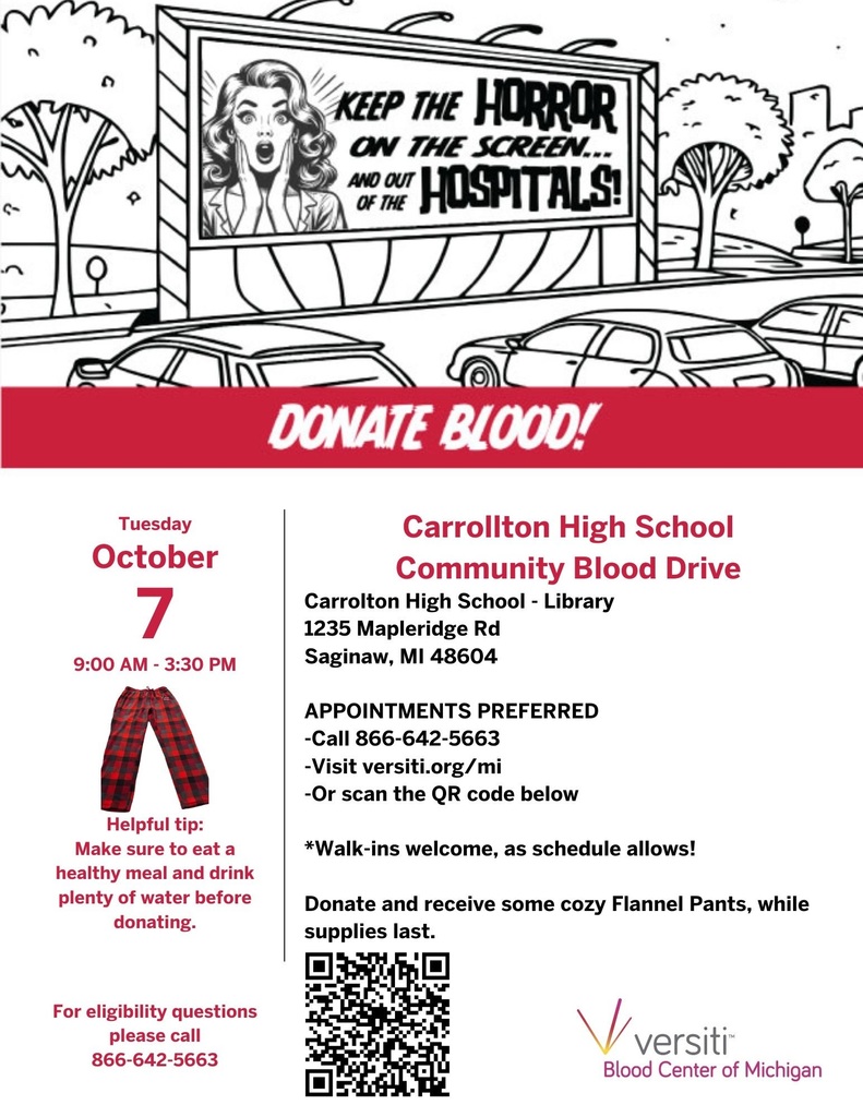  Flyer for the Carrollton High School Community Blood Drive. At the top, there is a black-and-white cartoon-style image of a billboard with a surprised woman and the words: “Keep the horror on the screen… and out of the hospitals!” Below, a bold red banner reads: “Donate Blood!” Details: Date: Tuesday, October 7   Time: 9:00 AM – 3:30 PM   Location: Carrollton High School Library, 1235 Mapleridge Rd, Saginaw, MI 48604   Helpful tip section shows a pair of red plaid flannel pants and advises: “Make sure to eat a healthy meal and drink plenty of water before donating.” Appointments are preferred by calling 866-642-5663, visiting versiti.org/mi, or scanning the QR code provided. Walk-ins are welcome as the schedule allows. Text at the bottom says: “Donate and receive some cozy flannel pants, while supplies last.” The flyer is branded with the Versiti Blood Center of Michigan logo.