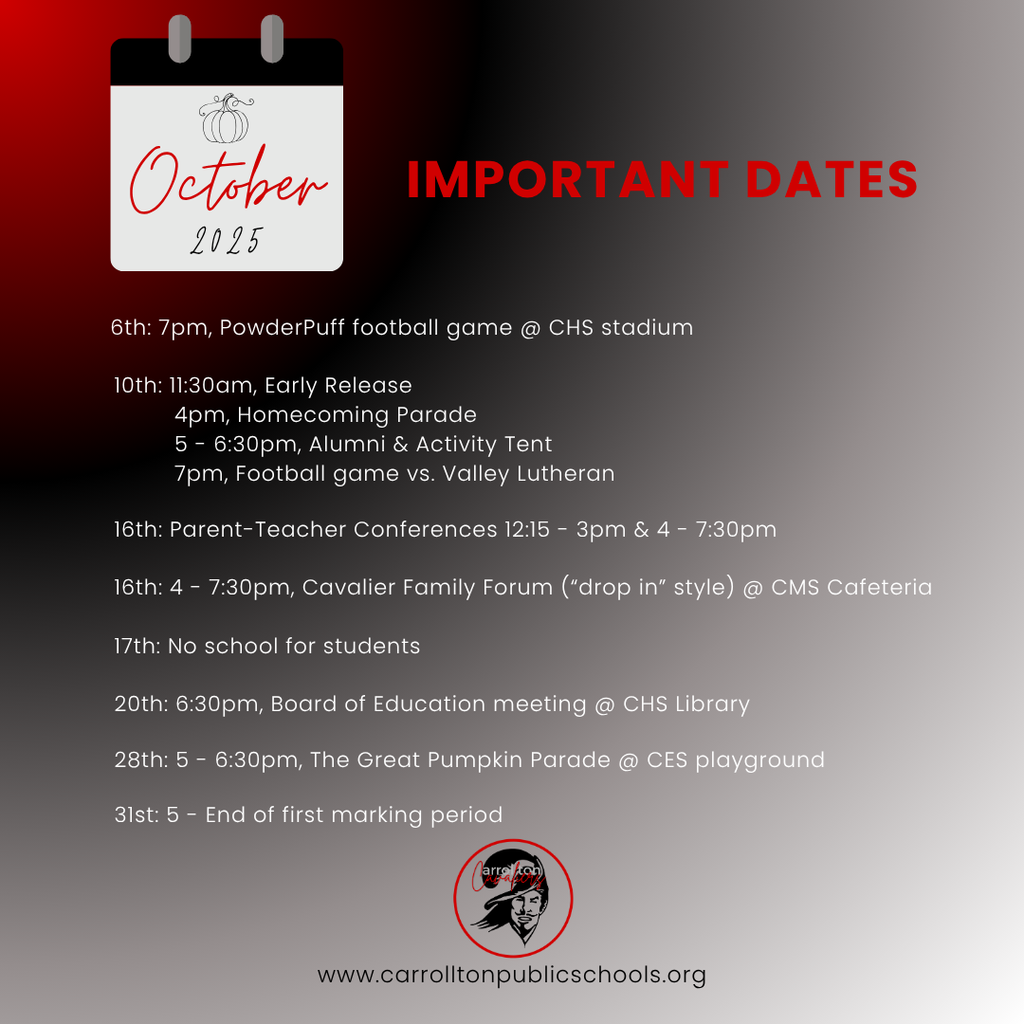 A graphic with a black-to-gray gradient background highlighting “Important Dates” for October 2025 in red and white text. A small calendar icon with “October 2025” appears at the top left beside the title. Listed events include: Oct. 6: 7pm, PowderPuff football game at CHS stadium Oct. 10: 11:30am Early Release; 4pm Homecoming Parade; 5–6:30pm Alumni & Activity Tent; 7pm Football game vs. Valley Lutheran Oct. 16: Parent-Teacher Conferences 12:15–3pm and 4–7:30pm; 4–7:30pm Cavalier Family Forum (“drop in” style) at CMS Cafeteria Oct. 17: No school for students Oct. 20: 6:30pm Board of Education meeting at CHS Library Oct. 28: 5–6:30pm The Great Pumpkin Parade at CES playground Oct. 31: End of first marking period The Carrollton Cavaliers logo is at the bottom above the website “www.carrolltonpublicschools.org.”