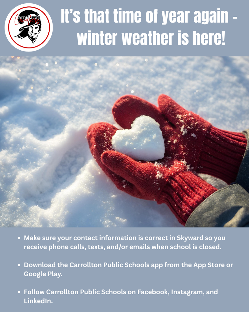 A winter-themed Carrollton Public Schools graphic. At the top, the CPS logo appears beside bold white text that reads, “It’s that time of year again – winter weather is here!” Below, a photo shows someone wearing red knit gloves holding a heart-shaped snowball against a snowy background. At the bottom, a gray section lists reminders in white text: update contact information in Skyward for weather-related notifications, download the Carrollton Public Schools app from the App Store or Google Play, and follow the district on Facebook, Instagram, and LinkedIn.