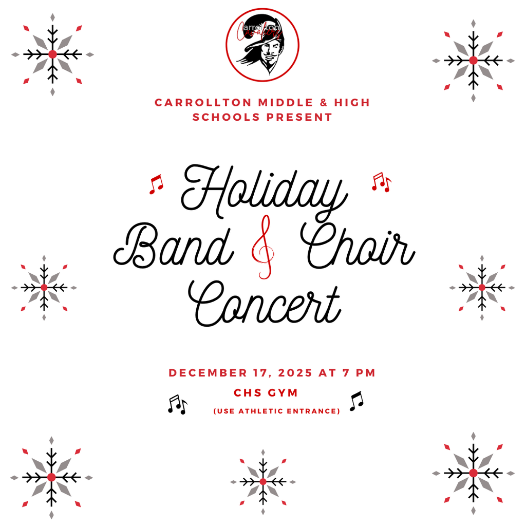 A festive flyer featuring black and red snowflakes around the border announces the “Holiday Band & Choir Concert.” At the top is the Carrollton Cavaliers logo with the text “Carrollton Middle & High Schools Present.” Decorative red music notes surround the words “Holiday Band & Choir Concert,” written in elegant script with a red treble clef in the center. Below, the event details read: “December 17, 2025 at 7 PM, CHS Gym (use athletic entrance)” with small music note icons.