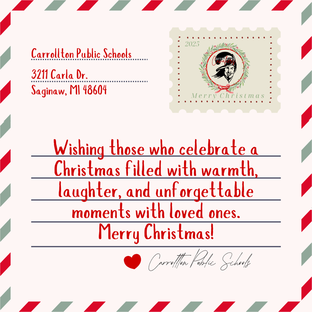 Holiday card–style graphic designed like a festive envelope with red and green diagonal borders. Text includes the return address “Carrollton Public Schools, 3211 Carla Dr., Saginaw, MI 48604.” A postage-stamp graphic shows the Carrollton Cavaliers logo with greenery and the words “Merry Christmas 2025.” Center text reads: “Wishing those who celebrate a Christmas filled with warmth, laughter, and unforgettable moments with loved ones. Merry Christmas!” A heart icon and “Carrollton Public Schools” appear at the bottom.