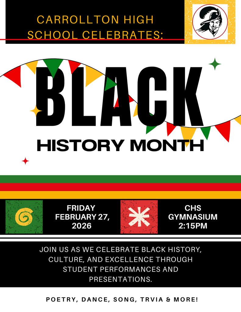 Flyer announcing “Carrollton High School Celebrates: Black History Month.” Large bold text reads “BLACK HISTORY MONTH” with red, green, yellow, and black decorative pennant banners and accents. Event details include: Friday, February 27, 2026, at 2:15 PM in the CHS Gymnasium. The flyer invites the community to celebrate Black history, culture, and excellence through student performances and presentations, including poetry, dance, song, trivia, and more. Carrollton High School Cavalier logo appears at the top.