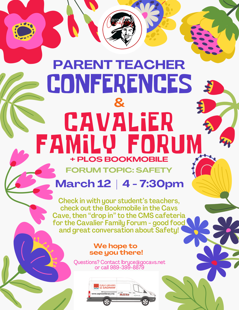 Bright, colorful flyer with floral illustrations around the border promoting “Parent Teacher Conferences & Cavalier Family Forum + PLOS Bookmobile.” The Carrollton Cavaliers logo appears at the top. Text reads: “Forum Topic: Safety. March 12, 4–7:30pm.” Additional text explains: “Check in with your student’s teachers, check out the Bookmobile in the Cavs Cave, then ‘drop in’ to the CMS cafeteria for the Cavalier Family Forum—good food and great conversation about Safety!” Near the bottom, text reads: “We hope to see you there!” Contact information is listed as: “Questions? Contact lbryce@gocavs.net or call 989-399-8879.” An image of the Public Libraries of Saginaw Bookmobile van appears at the bottom.