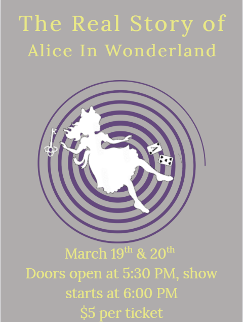 Promotional poster for The Real Story of Alice in Wonderland. A white silhouette of Alice appears to be falling or floating across purple concentric spiral rings on a gray background, holding a key, with playing cards drifting nearby. Yellow text reads: “The Real Story of Alice in Wonderland.” Event details at the bottom say: “March 19th & 20th. Doors open at 5:30 PM, show starts at 6:00 PM. $5 per ticket.”