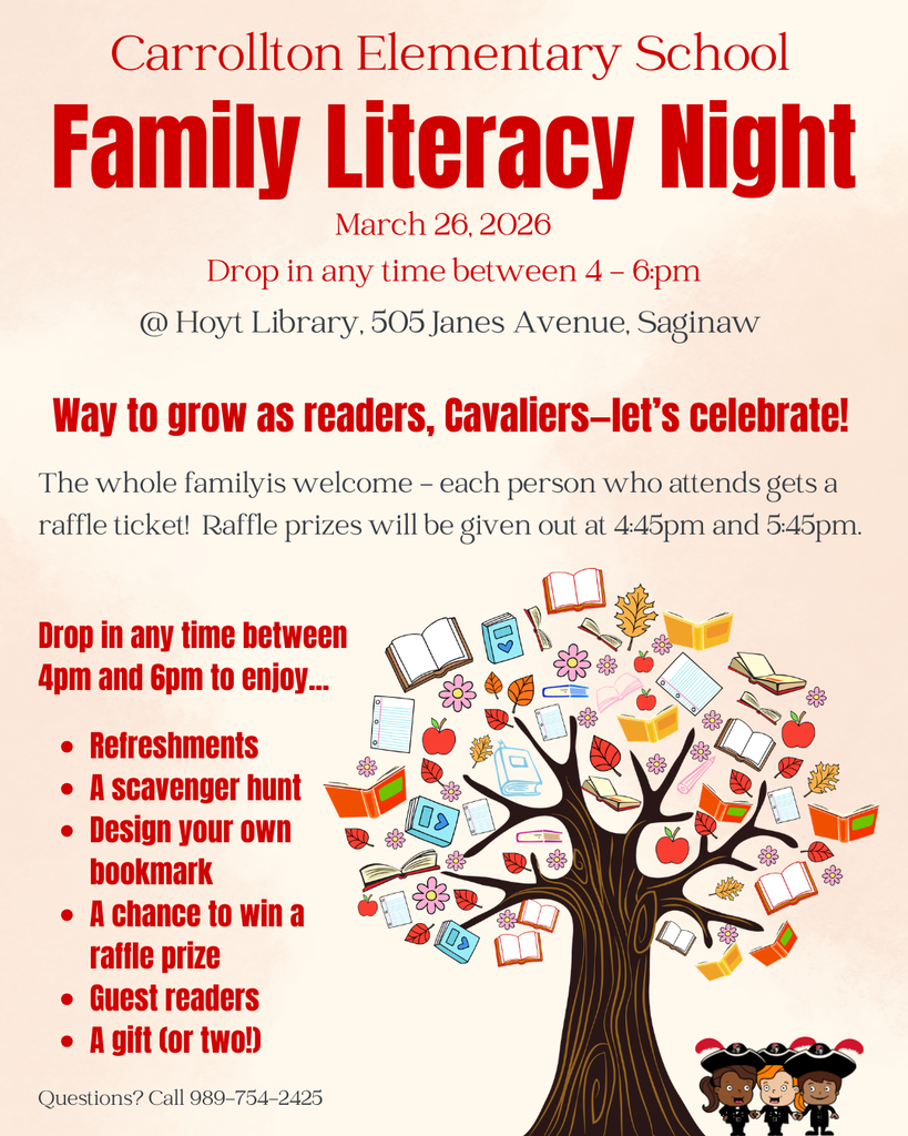 Flyer for Carrollton Elementary School’s Family Literacy Night. The event will take place March 26, 2026, with families invited to drop in anytime between 4:00–6:00 PM at Hoyt Library, 505 Janes Avenue in Saginaw. The flyer encourages Cavaliers to celebrate growing as readers and welcomes the whole family. Each attendee receives a raffle ticket, with raffle prizes announced at 4:45 PM and 5:45 PM. Activities include refreshments, a scavenger hunt, designing your own bookmark, guest readers, raffle prizes, and a gift for two. The design features a large illustrated tree with books, apples, and leaves growing from the branches, along with small cartoon Cavalier characters reading books. Contact number listed: 989-754-2425.