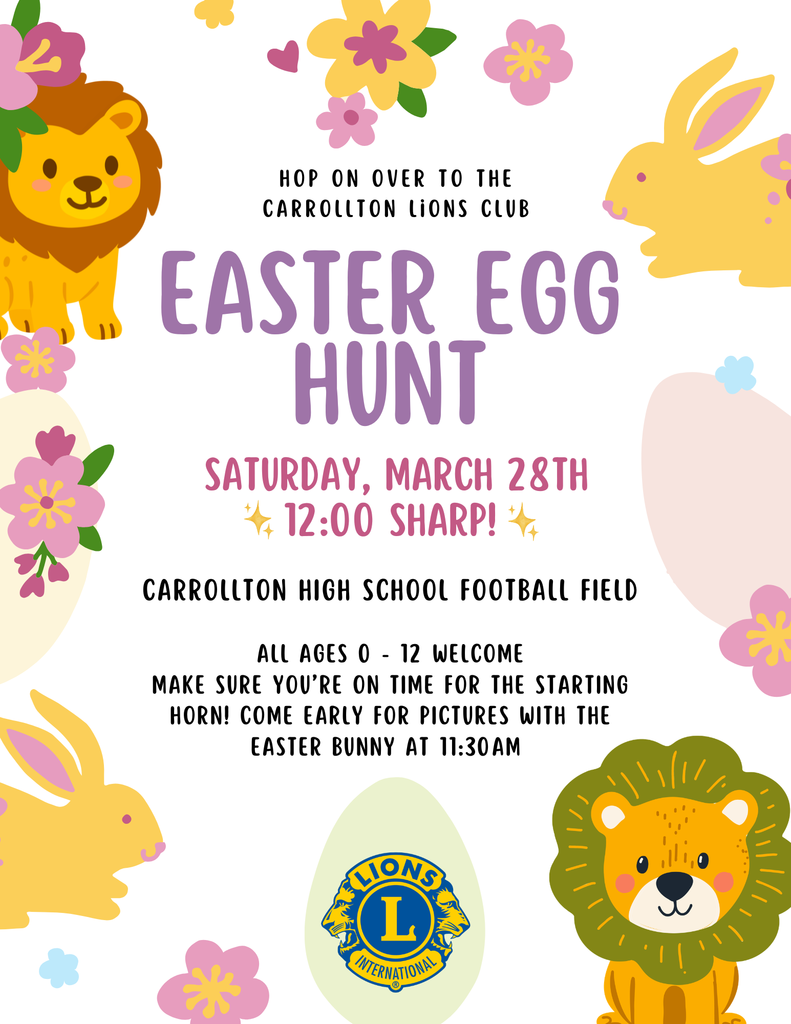 Colorful, kid-friendly flyer for a Carrollton Lions Club Easter Egg Hunt. The design features pastel flowers, cartoon bunnies, and smiling lions around the border. The text reads: “Hop on over to the Carrollton Lions Club Easter Egg Hunt. Saturday, March 28th at 12:00 sharp. Carrollton High School football field. All ages 0–12 welcome. Make sure you’re on time for the starting horn! Come early for pictures with the Easter Bunny at 11:30am.” The Lions Club International logo appears at the bottom.