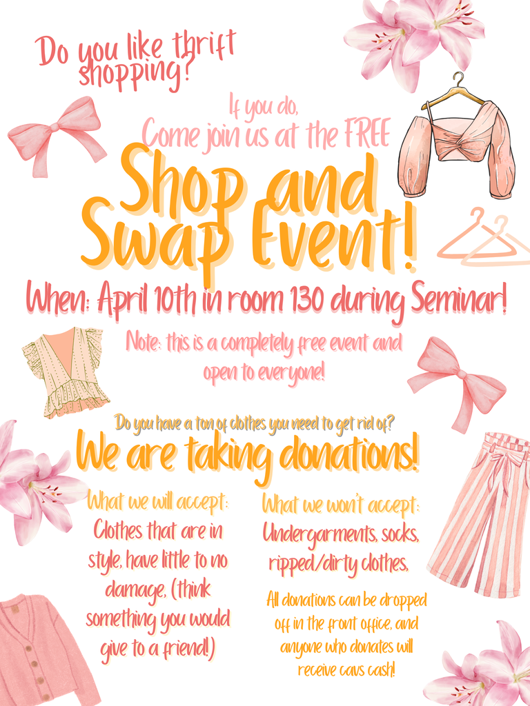 A pink-themed flyer with bows, flowers, and clothing illustrations promotes a “Shop and Swap Event.” The text reads: “Do you like thrift shopping? If you do, come join us at the FREE Shop and Swap Event! When: April 10th in room 130 during Seminar! Note: this is a completely free event and open to everyone!” The flyer also says donations are being accepted, asking for gently used, stylish clothing with little to no damage (items you would give to a friend). It lists items not accepted, including undergarments, socks, and ripped or dirty clothes. Donations can be dropped off in the front office, and donors will receive Cavs cash.