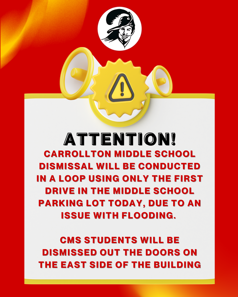 Graphic with Carrollton Public Schools branding featuring megaphones and a warning symbol above the message: “Attention! Carrollton Middle School dismissal will be conducted in a loop using only the first drive in the middle school parking lot today due to an issue with flooding. CMS students will be dismissed out the doors on the east side of the building.”