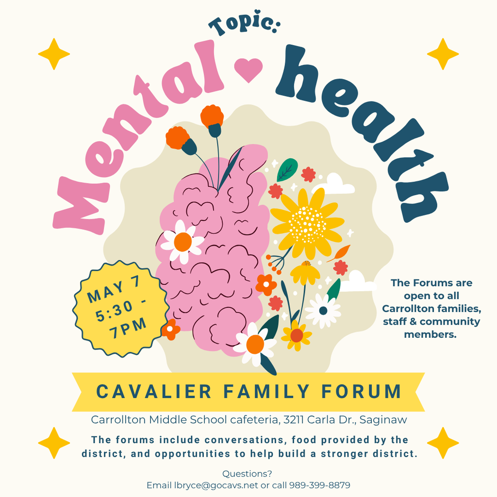 Colorful flyer with a stylized brain split into two halves—one pink and one filled with bright flowers—under the heading “Topic: Mental Health.” Event details include “Cavalier Family Forum” on May 7 from 5:30–7 PM at Carrollton Middle School cafeteria, 3211 Carla Dr., Saginaw. Text notes the forums are open to all Carrollton families, staff, and community members, and include conversation, district-provided food, and opportunities to help build a stronger district. Contact information: lbryce@gocavs.net or 989-399-8879.