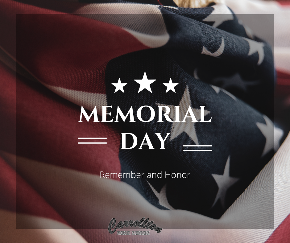 A close-up of a folded American flag serves as the background for a Memorial Day tribute graphic. Overlaid text reads “MEMORIAL DAY” with three stars above and decorative lines on either side. Below, it says “Remember and Honor.” The Carrollton Public Schools logo appears at the bottom of the image.