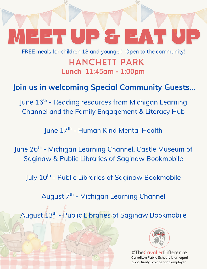 Flyer promoting the Meet Up & Eat Up summer meal program at Hanchett Park. The headline reads “Meet Up & Eat Up” with the message “Free meals for children 18 and younger! Open to the community!” Lunch is served at Hanchett Park from 11:45 a.m. to 1:00 p.m. The flyer also highlights special community guests who will visit throughout the summer: June 16: Reading resources from Michigan Learning Channel and the Family Engagement & Literacy Hub June 17: Human Kind Mental Health June 26: Michigan Learning Channel, Castle Museum of Saginaw, and Public Libraries of Saginaw Bookmobile July 10: Public Libraries of Saginaw Bookmobile August 7: Michigan Learning Channel August 13: Public Libraries of Saginaw Bookmobile The design features pastel bunting across the top and picnic-themed illustrations of baskets, fruit, drinks, and vegetables along the bottom, with the Carrollton Cavaliers logo and the hashtag #TheCavalierDifference in the lower right corner. It also notes that Carrollton Public Schools is an equal opportunity provider and employer.