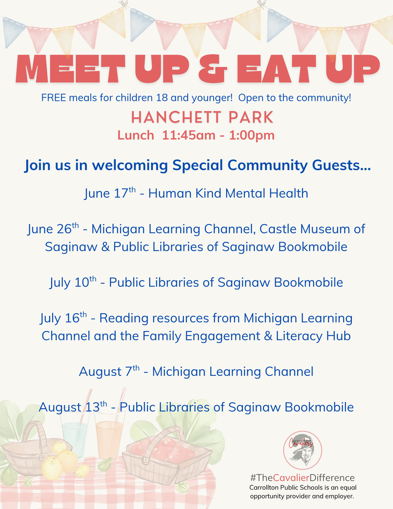 Flyer promoting the Meet Up & Eat Up summer meal program at Hanchett Park. The headline reads “Meet Up & Eat Up” with the message “Free meals for children 18 and younger! Open to the community!” Lunch is served at Hanchett Park from 11:45 a.m. to 1:00 p.m. The flyer also highlights special community guests who will visit throughout the summer: June 17: Human Kind Mental Health June 26: Michigan Learning Channel, Castle Museum of Saginaw, and Public Libraries of Saginaw Bookmobile July 10: Public Libraries of Saginaw Bookmobile July 16: Reading resources from Michigan Learning Channel and the Family Engagement & Literacy Hub August 7: Michigan Learning Channel August 13: Public Libraries of Saginaw Bookmobile The design features pastel bunting across the top and picnic-themed illustrations of baskets, fruit, drinks, and vegetables along the bottom, with the Carrollton Cavaliers logo and the hashtag #TheCavalierDifference in the lower right corner. It also notes that Carrollton Public Schools is an equal opportunity provider and employer.