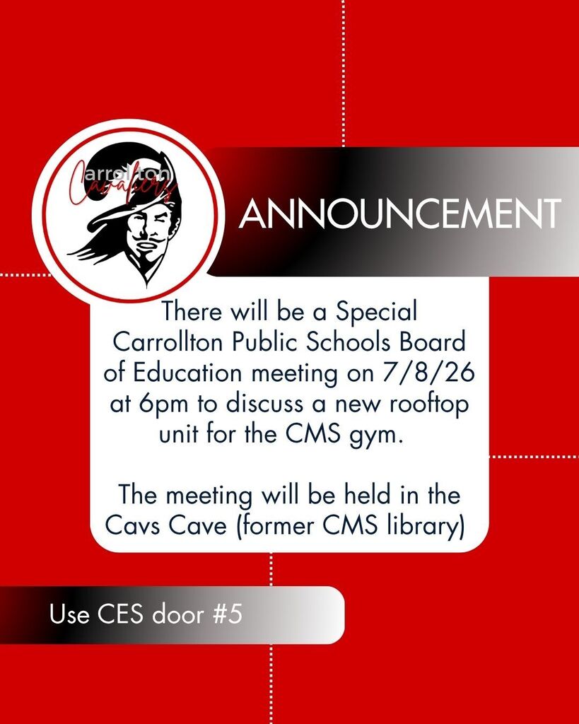 Carrollton Cavaliers Announcement: The will be a special Carrollton Public Schools Board of Education meeting on 7/8/26 at 6 pm to discuss a new rooftop unit for the CMS gym. The meeting will be held in the Cavs Cave (former CMS library). Use CES door #5.