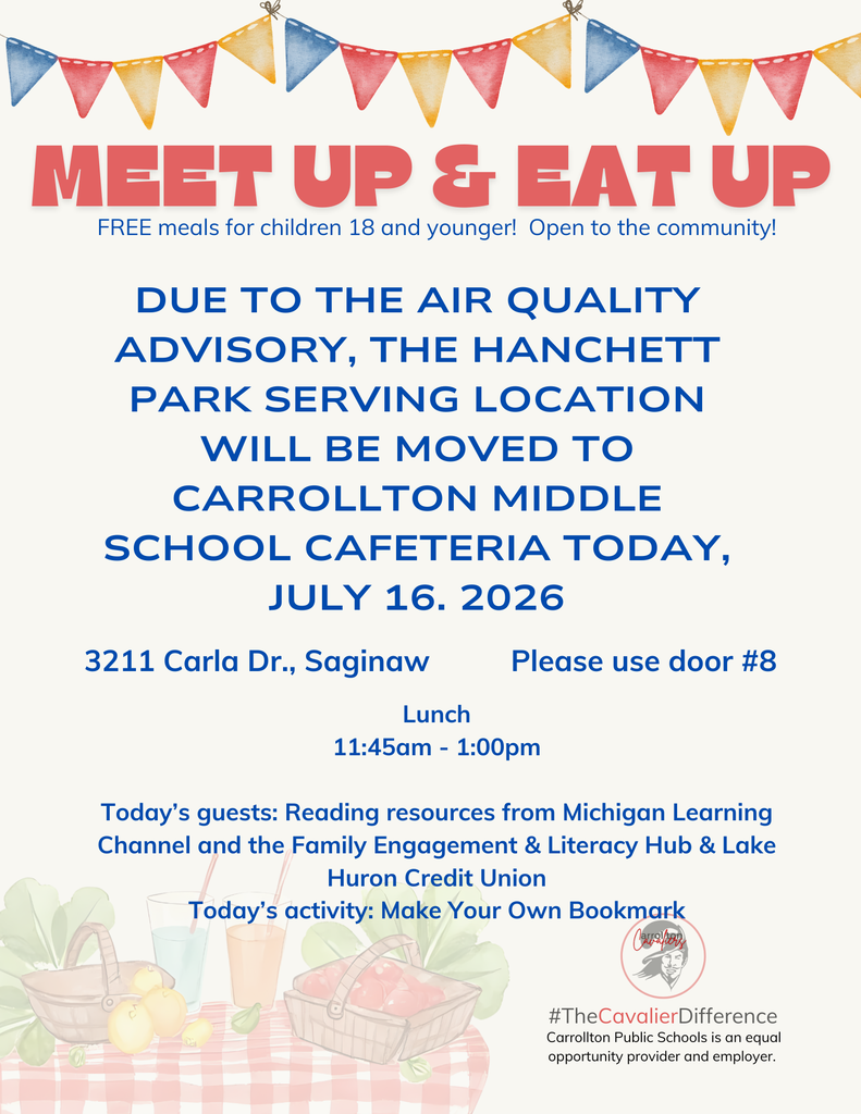 Meet Up & Eat Up location change notice. Due to the air quality advisory, today’s meal service, July 16, 2026, has been moved from Hanchett Park to the Carrollton Middle School cafeteria, 3211 Carla Drive, Saginaw. Please use Door #8. Free lunch for children ages 18 and younger will be served from 11:45 a.m.–1:00 p.m. The event is open to the community. Today’s guests include the Michigan Learning Channel, Family Engagement & Literacy Hub, and Lake Huron Credit Union. Today’s activity is “Make Your Own Bookmark.”