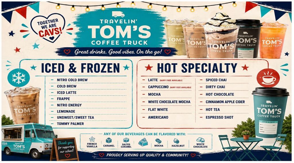 A teal, red, navy, and cream menu for Travelin’ Tom’s Coffee Truck, featuring the slogan “Great drinks. Good vibes. On the go!” Iced and frozen options include Nitro Cold Brew, Cold Brew, Iced Latte, Frappe, Nitro Energy, Lemonade, sweet or unsweet tea, and a Tommy Palmer. Hot specialty drinks include lattes, cappuccinos, mochas, white chocolate mochas, flat whites, Americanos, spiced chai, dirty chai, hot chocolate, cinnamon apple cider, hot tea, and espresso shots. Dairy-free options are available for lattes and cappuccinos. Beverages can be flavored with options including French vanilla, caramel, salted caramel, mocha, hazelnut, and white chocolate. The design features photos of hot and cold drinks, the teal Travelin’ Tom’s truck, string lights, and the messages “Together We Are Cavs!” and “Thank you for supporting our school!”