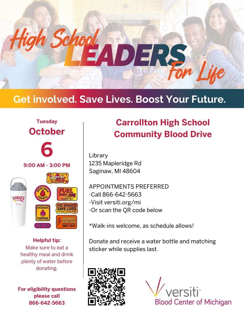 Flyer for the Carrollton High School Community Blood Drive on Tuesday, October 6, from 9:00 a.m.–3:00 p.m. in the CHS Library, 1235 Mapleridge Rd., Saginaw, MI 48604. Appointments are preferred; call 866-642-5663, visit Versiti online, or scan the QR code. Walk-ins are welcome as the schedule allows. Donors will receive a water bottle and matching sticker while supplies last. Helpful tip: Eat a healthy meal and drink plenty of water before donating. For eligibility questions, call 866-642-5663. Hosted with Versiti Blood Center of Michigan.
