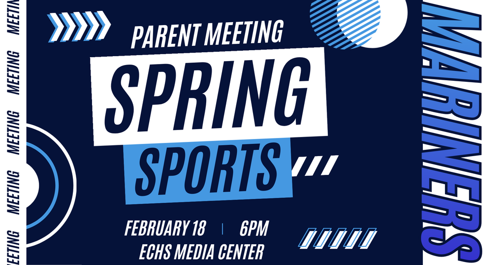 The Spring sports parent meeting will be held February 18th at 6 PM in the ECHS Media Center.