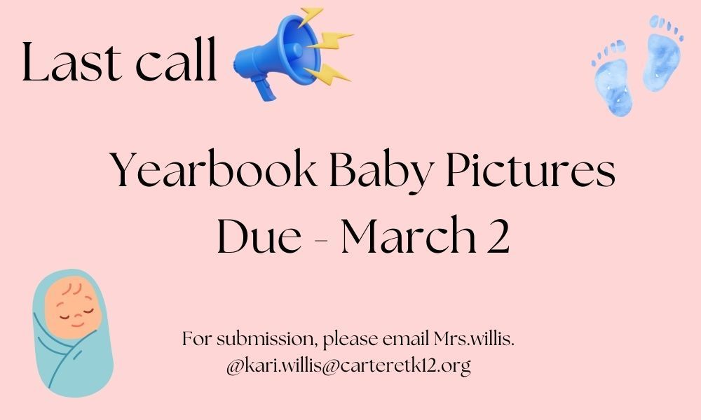 Baby pictures for the yearbook are due March 2nd.